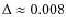 $\Delta \approx 0.008$