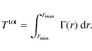 \begin{displaymath}T^{\rm tot} = \int_{r_{\rm min}}^{r_{\rm max}} ~ \Gamma(r) ~ {\rm d}r.
\end{displaymath}