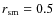 $r_{\rm sm}=0.5$