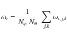 \begin{displaymath}
\bar{\omega}_i = \frac{1}{N_\varphi ~ N_\theta} ~ \sum_{j,k} \omega_{i,j,k}
\end{displaymath}