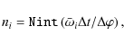\begin{displaymath}n_i = {\tt Nint} \left( \bar{\omega}_i \Delta t/\Delta \varphi \right),
\end{displaymath}