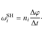 \begin{displaymath}\omega_i^{\rm SH} = n_i \frac{\Delta \varphi}{\Delta t}\cdot
\end{displaymath}