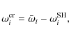 \begin{displaymath}\omega_i^{\rm cr}= \bar{\omega}_i - \omega_i^{\rm SH},
\end{displaymath}