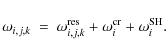 \begin{displaymath}\omega_{i,j,k} ~ = ~ \omega_{i,j,k}^{\rm res} + \omega_i^{\rm cr} + \omega_i^{\rm SH}.
\end{displaymath}