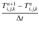$\displaystyle \frac{T^{n+1}_{i,j,k} - T^n_{i,j,k}}{\Delta t}$