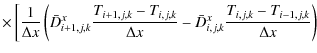 $\displaystyle \times
\left[\frac{1}{\Delta x} \left(
\bar{D}^x_{i+1,j,k} \frac{...
... x}
- \bar{D}^x_{i,j,k} \frac{T_{i,j,k} - T_{i-1,j,k}}{\Delta x}
\right)\right.$