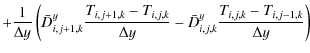 $\displaystyle +
\frac{1}{\Delta y} \left(
\bar{D}^y_{i,j+1,k} \frac{T_{i,j+1,k}...
...{\Delta y}
- \bar{D}^y_{i,j,k} \frac{T_{i,j,k} - T_{i,j-1,k}}{\Delta y}
\right)$