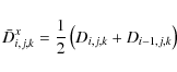 \begin{displaymath}\bar{D}^x_{i,j,k} = \frac{1}{2} \left( D_{i,j,k} + D_{i-1,j,k} \right)
\end{displaymath}