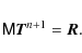 \begin{displaymath}{\sf M} \vec{T}^{n+1} = \vec{R}.
\end{displaymath}
