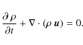 \begin{displaymath}\frac{\partial ~ \rho}{\partial t}
+ \nabla \cdot (\rho~ \vec{u})
= 0.
\end{displaymath}