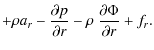 $\displaystyle + \rho a_r
- \frac{\partial p}{\partial r} - \rho~\frac{\partial \Phi}{\partial r} + f_{\rm\it r}.$