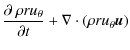 $\displaystyle \frac{\partial ~ \rho r u_\theta}{\partial t}
+ \nabla \cdot (\rho r u_\theta \vec{u})$