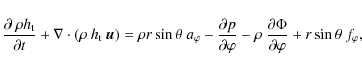 \begin{displaymath}\frac{\partial ~ \rho h_{\rm t}}{\partial t} + \nabla \cdot \...
...tial \Phi}{\partial \varphi}
+ r \sin\theta \ f_{\rm\varphi},
\end{displaymath}