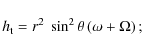 \begin{displaymath}h_{\rm t} = r^2~ \sin^2 \theta \left( \omega + \Omega \right);
\end{displaymath}