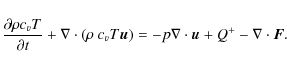 \begin{displaymath}\frac{\partial \rho c_v T}{\partial t} + \nabla \cdot \left( ...
...ht)
=
- p \nabla \cdot \vec{u} + Q^+ - \nabla \cdot \vec{F}.
\end{displaymath}