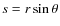 $s = r \sin \theta$