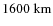 $1600~{\rm km}$