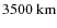 $3500~{\rm km}$