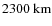 $2300~{\rm km}$