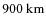 $900~{\rm km}$