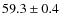 $59.3\pm0.4$