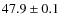 $47.9\pm0.1$
