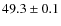 $49.3\pm0.1$