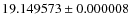 $19.149573\pm0.000008$