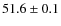$51.6\pm0.1$