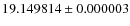 $19.149814\pm0.000003$