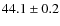 $44.1\pm0.2$