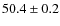 $50.4\pm0.2$