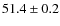 $51.4\pm0.2$