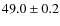 $49.0\pm0.2$