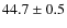$44.7\pm0.5$