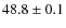 $48.8\pm0.1$