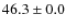 $46.3\pm0.0$