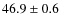 $46.9\pm0.6$
