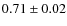 $0.71\pm0.02$