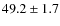 $49.2\pm1.7$
