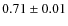 $0.71\pm0.01$