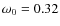 $\omega_0= 0.32$