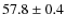 $57.8\pm0.4$