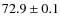 $72.9\pm0.1$