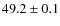 $49.2\pm0.1$
