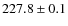 $227.8\pm0.1$