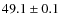 $49.1\pm0.1$