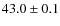 $43.0\pm0.1$