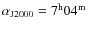 $\alpha_{\rm J2000} = 7^{\rm h}04^{\rm m}$