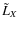 $\tilde{L}_X$